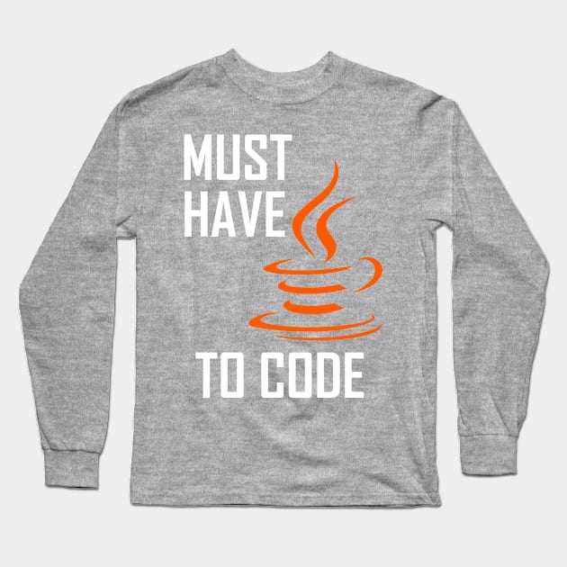 Must Have Java To Code Long Sleeve T-Shirt by JASchulz